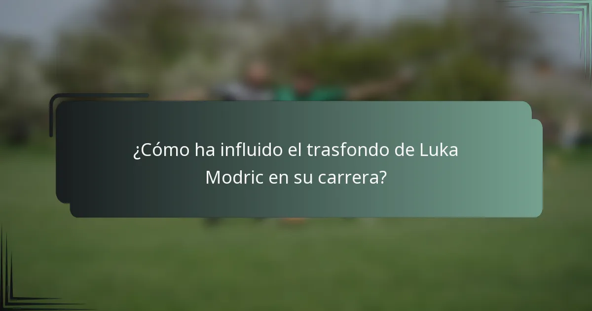 ¿Cómo ha influido el trasfondo de Luka Modric en su carrera?