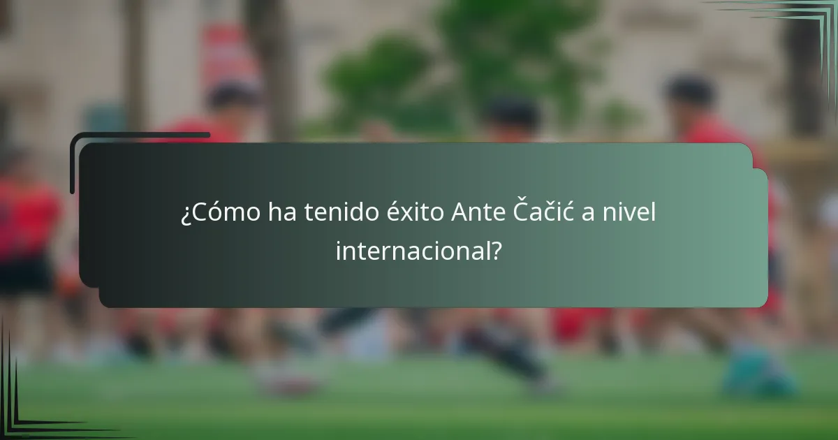 ¿Cómo ha tenido éxito Ante Čačić a nivel internacional?