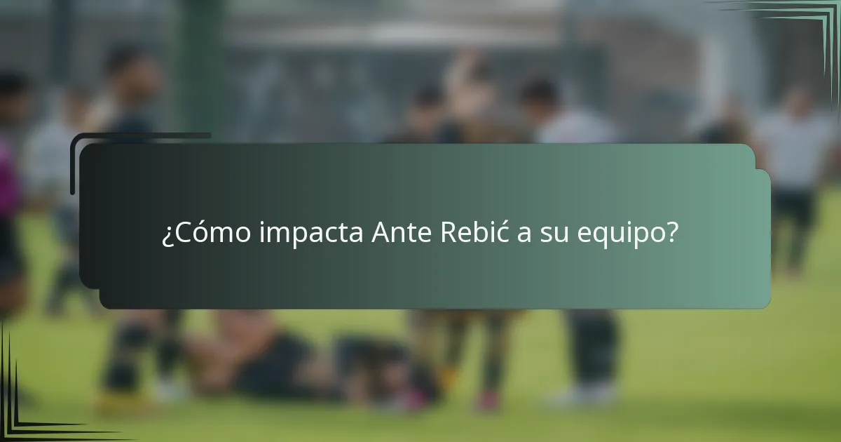 ¿Cómo impacta Ante Rebić a su equipo?