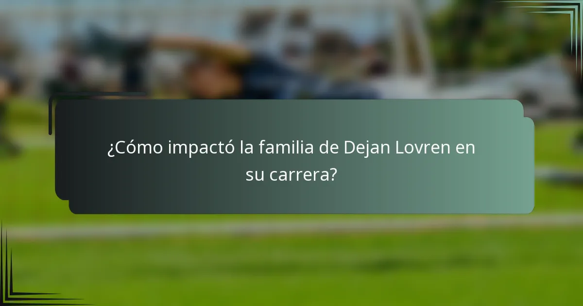 ¿Cómo impactó la familia de Dejan Lovren en su carrera?