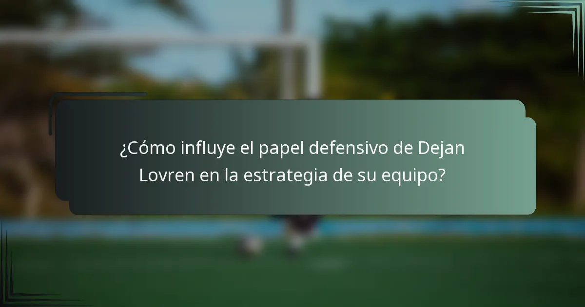 ¿Cómo influye el papel defensivo de Dejan Lovren en la estrategia de su equipo?