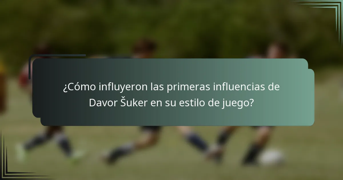 ¿Cómo influyeron las primeras influencias de Davor Šuker en su estilo de juego?