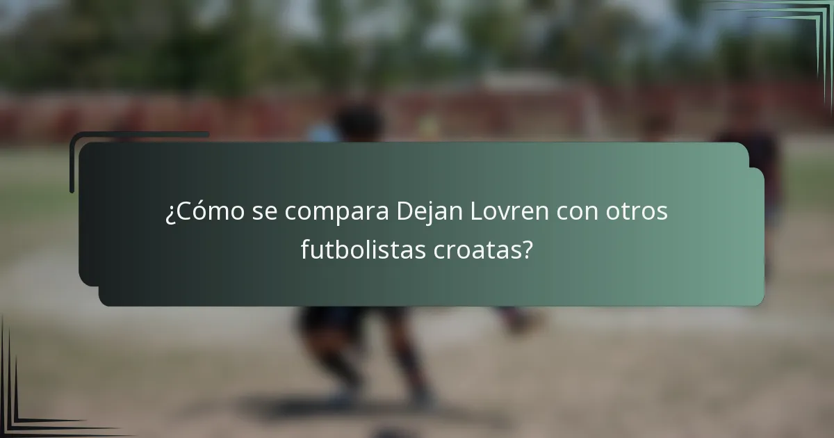 ¿Cómo se compara Dejan Lovren con otros futbolistas croatas?