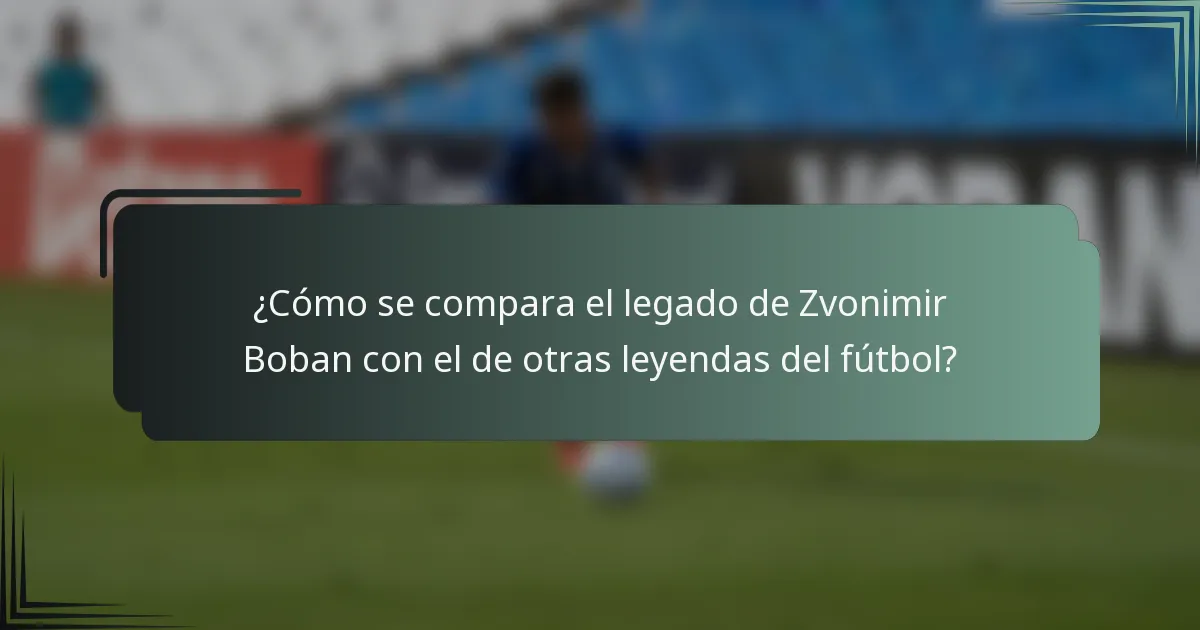 ¿Cómo se compara el legado de Zvonimir Boban con el de otras leyendas del fútbol?