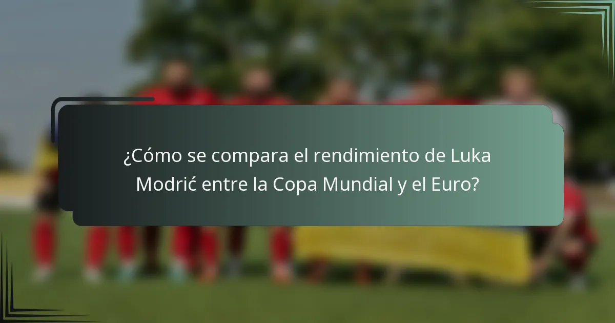¿Cómo se compara el rendimiento de Luka Modrić entre la Copa Mundial y el Euro?