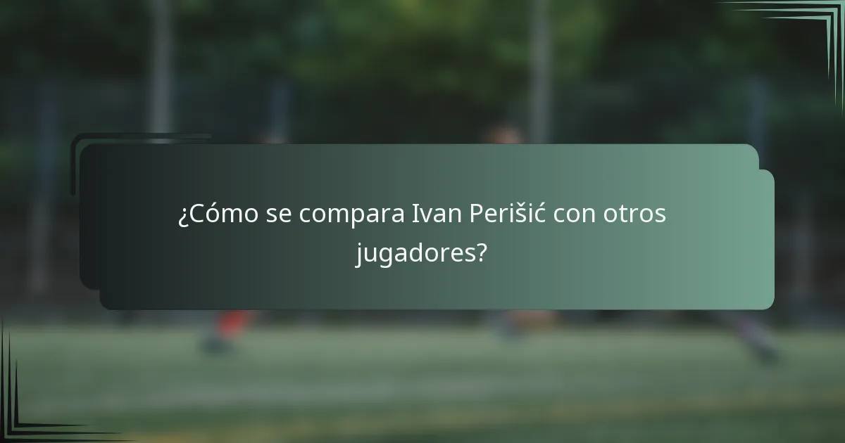 ¿Cómo se compara Ivan Perišić con otros jugadores?