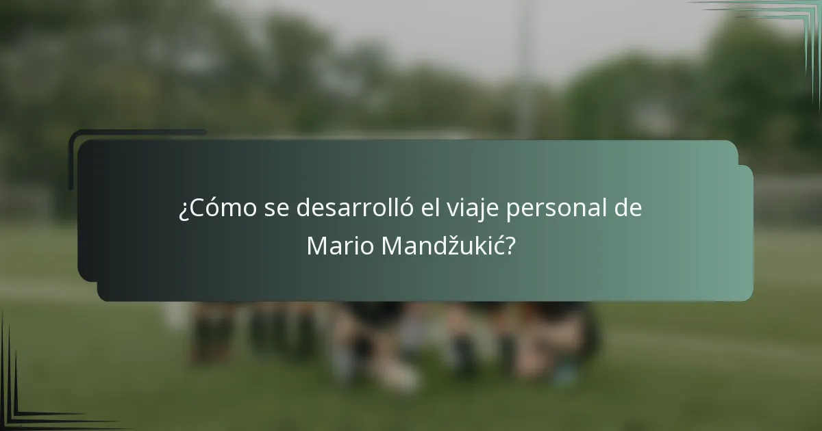 ¿Cómo se desarrolló el viaje personal de Mario Mandžukić?