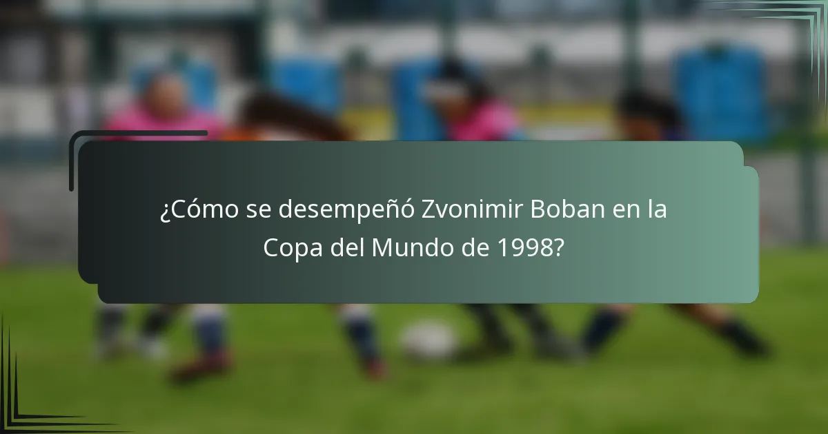 ¿Cómo se desempeñó Zvonimir Boban en la Copa del Mundo de 1998?