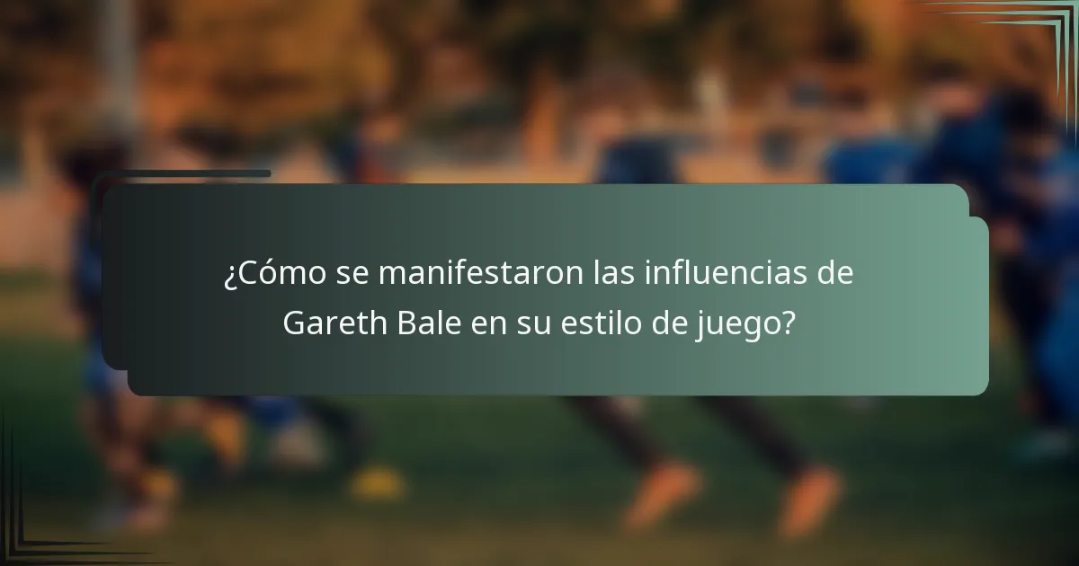 ¿Cómo se manifestaron las influencias de Gareth Bale en su estilo de juego?