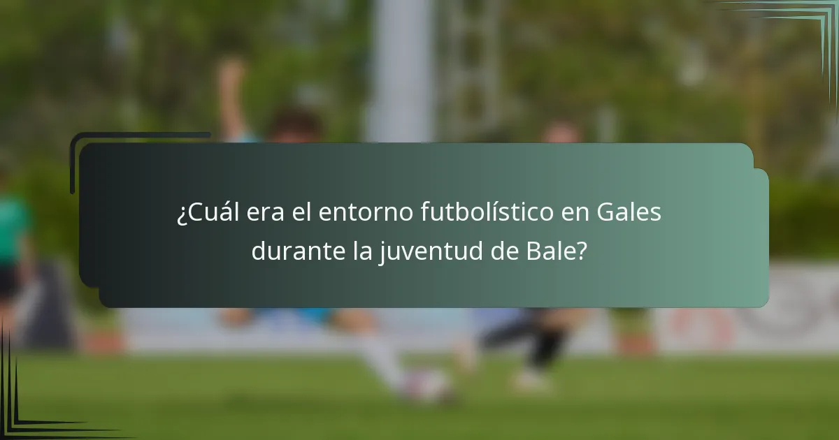 ¿Cuál era el entorno futbolístico en Gales durante la juventud de Bale?