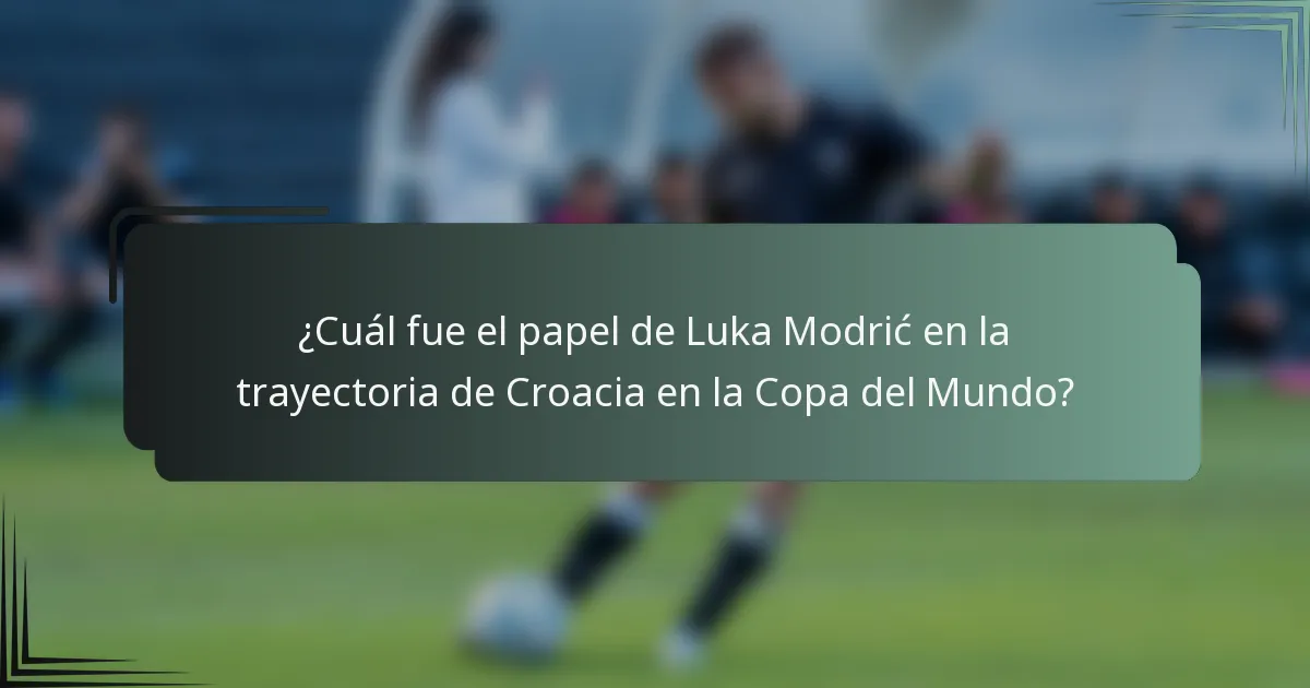 ¿Cuál fue el papel de Luka Modrić en la trayectoria de Croacia en la Copa del Mundo?