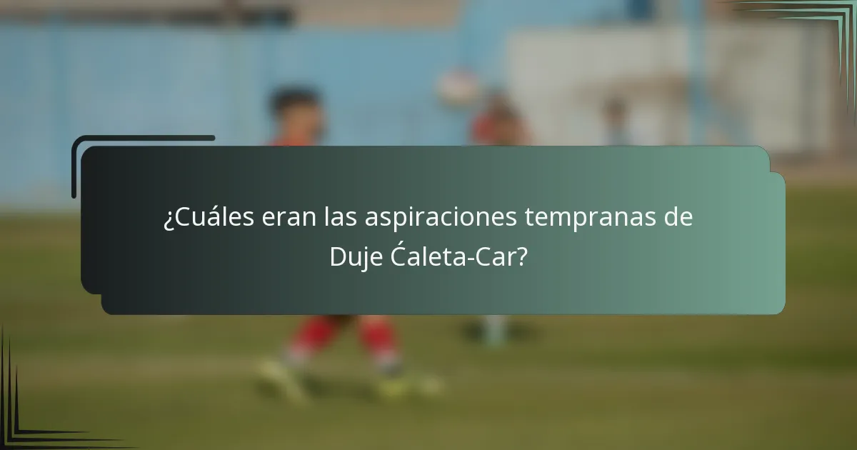 ¿Cuáles eran las aspiraciones tempranas de Duje Ćaleta-Car?