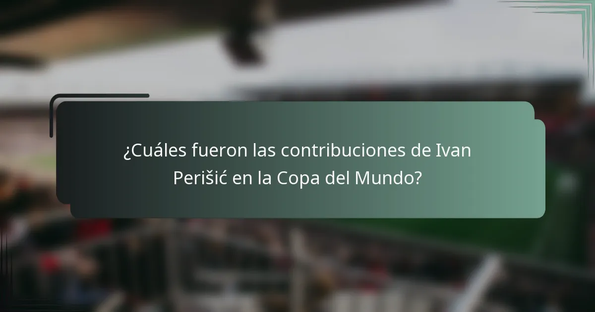 ¿Cuáles fueron las contribuciones de Ivan Perišić en la Copa del Mundo?