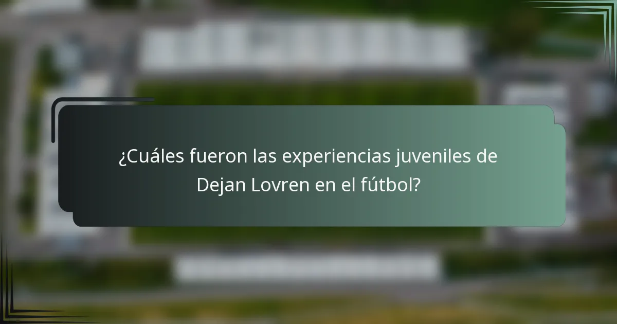 ¿Cuáles fueron las experiencias juveniles de Dejan Lovren en el fútbol?