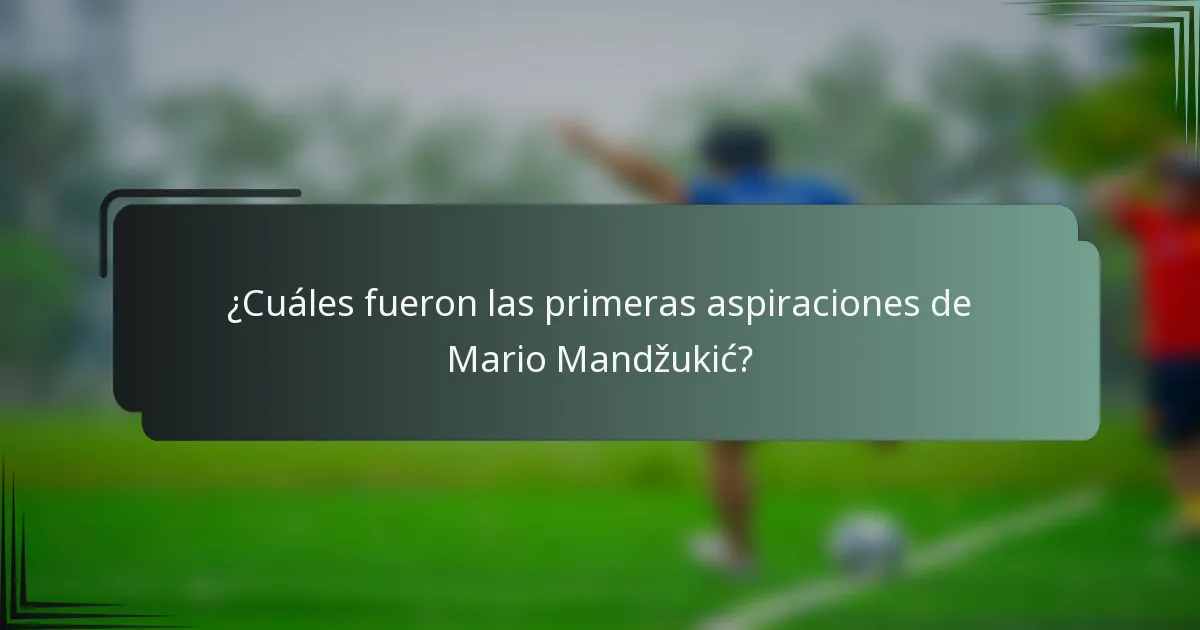 ¿Cuáles fueron las primeras aspiraciones de Mario Mandžukić?