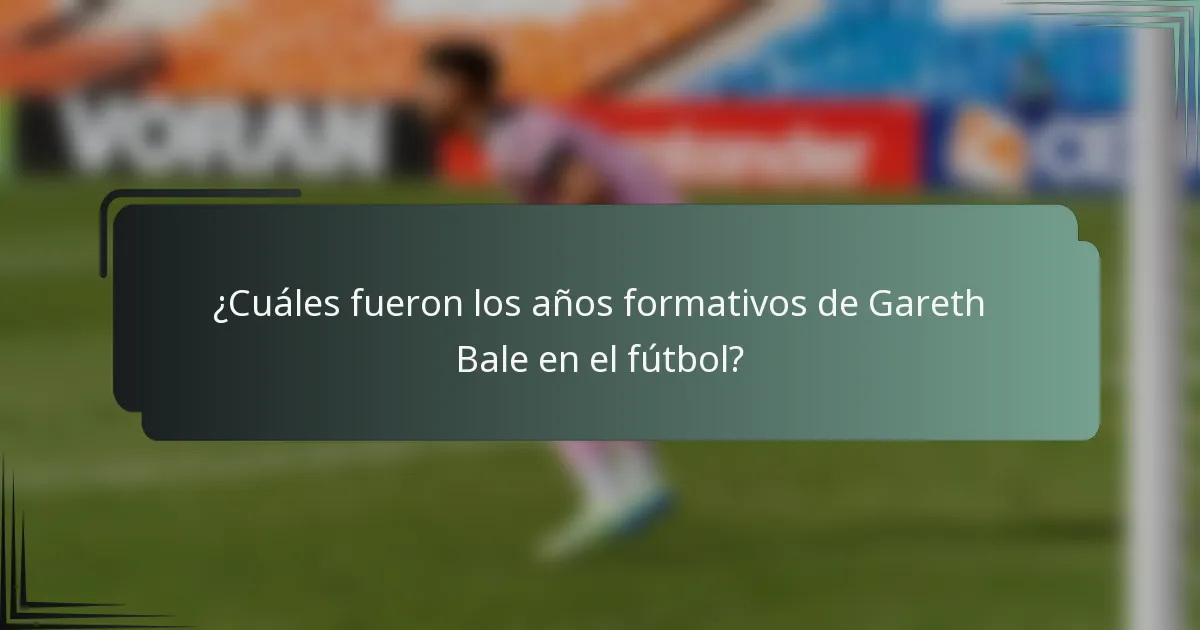 ¿Cuáles fueron los años formativos de Gareth Bale en el fútbol?