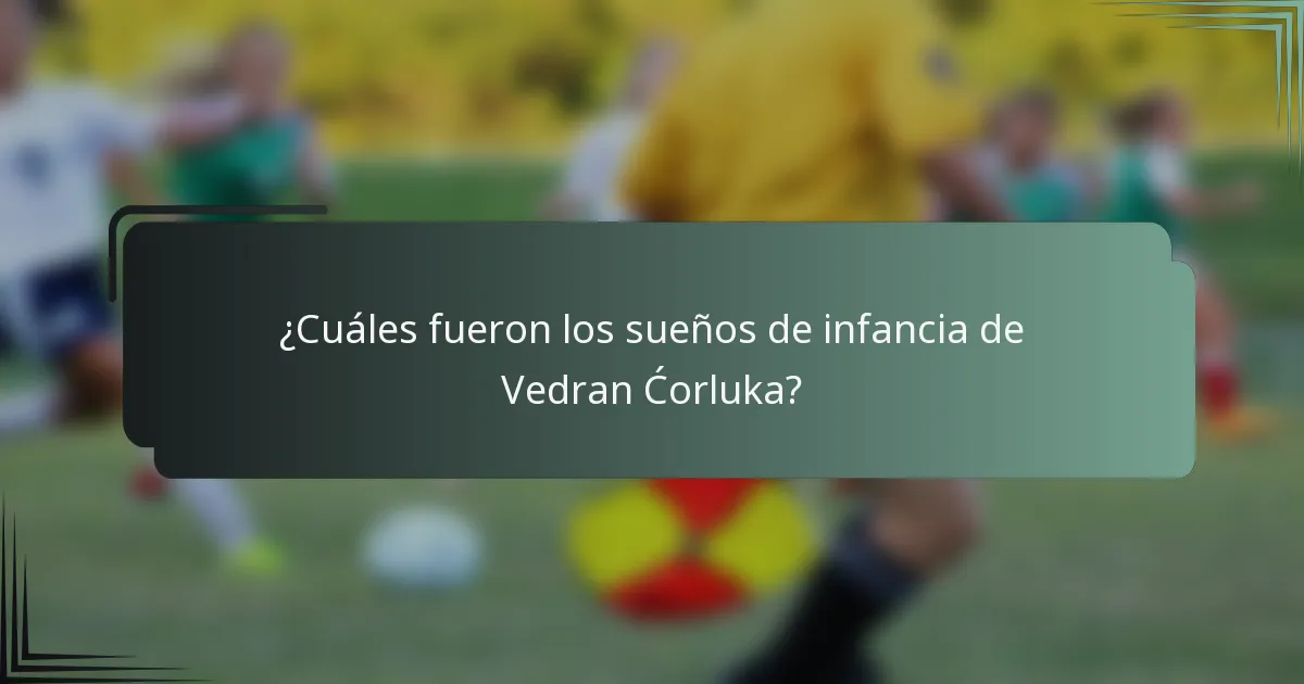¿Cuáles fueron los sueños de infancia de Vedran Ćorluka?