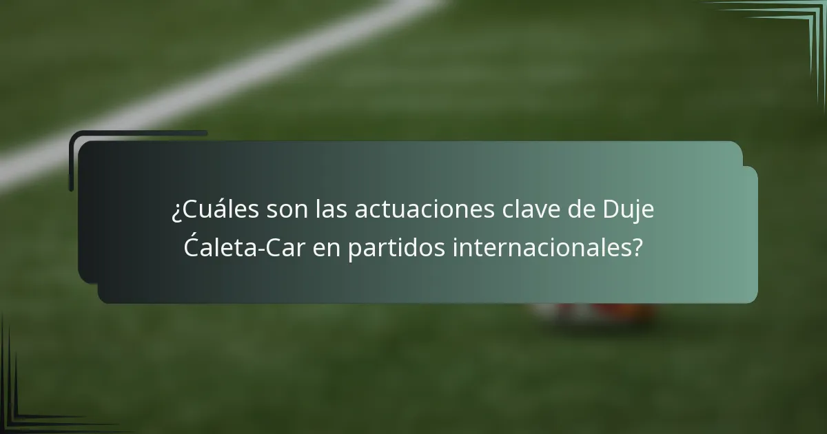 ¿Cuáles son las actuaciones clave de Duje Ćaleta-Car en partidos internacionales?
