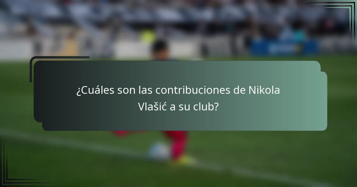 ¿Cuáles son las contribuciones de Nikola Vlašić a su club?