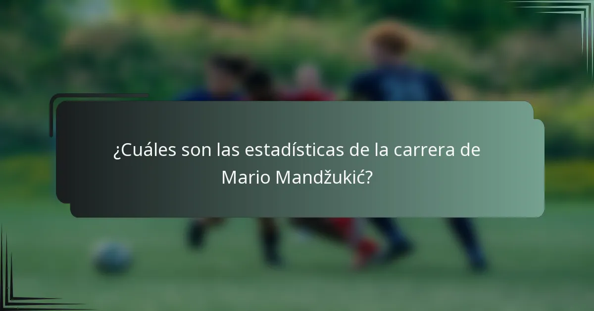 ¿Cuáles son las estadísticas de la carrera de Mario Mandžukić?
