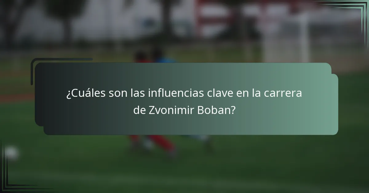¿Cuáles son las influencias clave en la carrera de Zvonimir Boban?