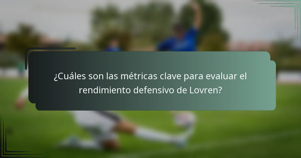¿Cuáles son las métricas clave para evaluar el rendimiento defensivo de Lovren?