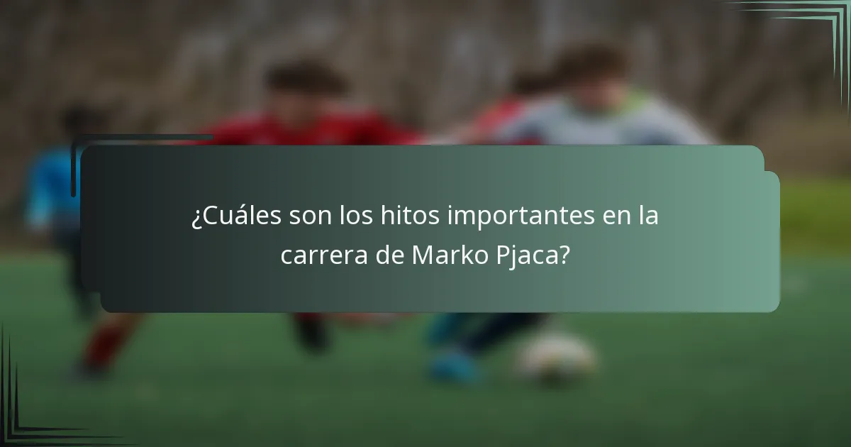¿Cuáles son los hitos importantes en la carrera de Marko Pjaca?
