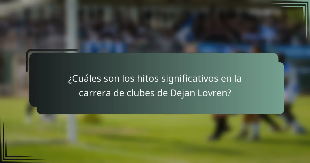 ¿Cuáles son los hitos significativos en la carrera de clubes de Dejan Lovren?