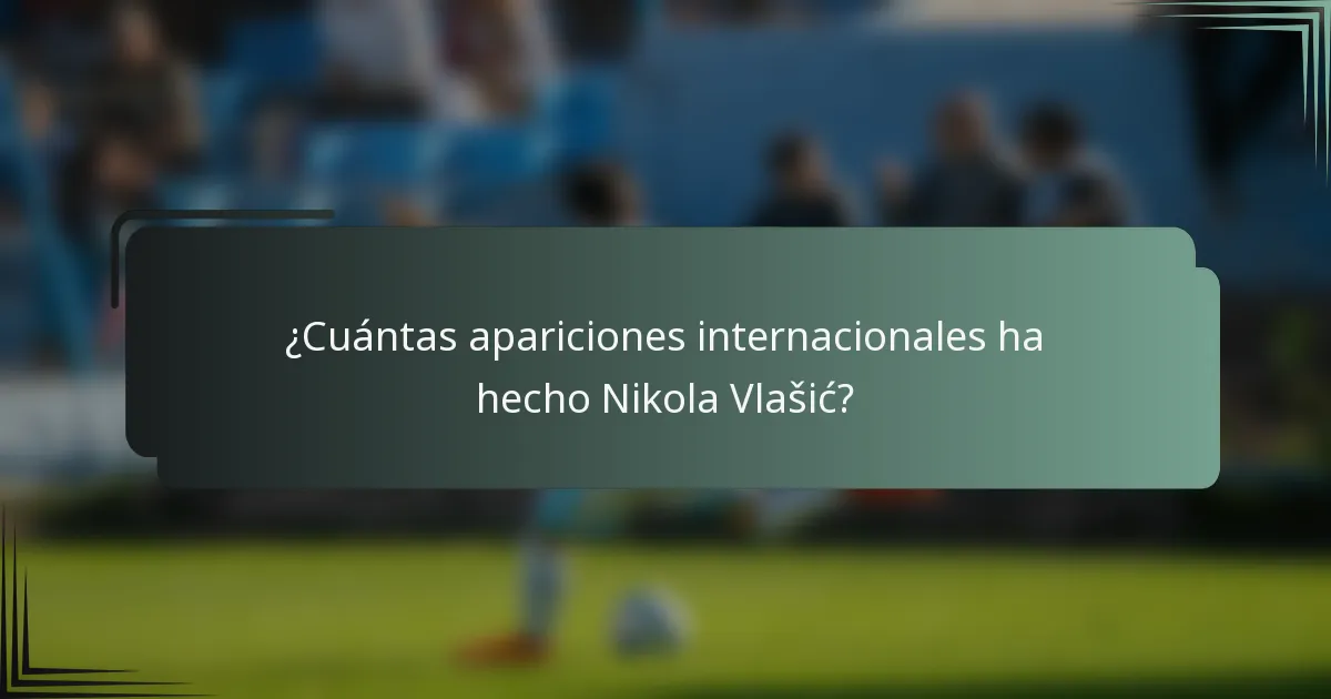 ¿Cuántas apariciones internacionales ha hecho Nikola Vlašić?