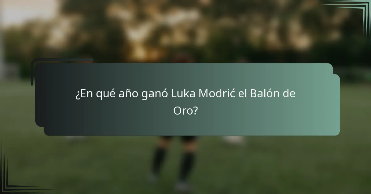 ¿En qué año ganó Luka Modrić el Balón de Oro?