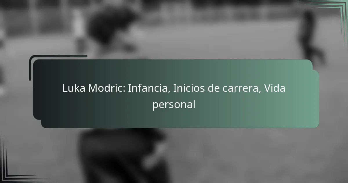 Luka Modric: Infancia, Inicios de carrera, Vida personal
