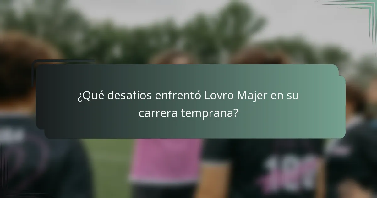 ¿Qué desafíos enfrentó Lovro Majer en su carrera temprana?